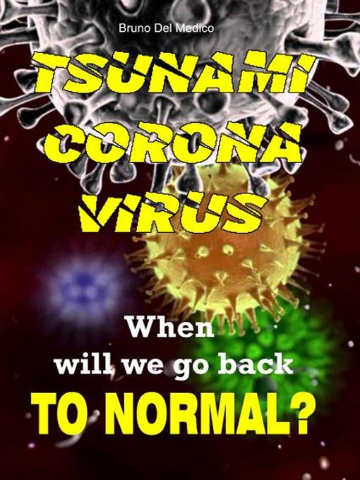 Title details for Tsunami Coronavirus. When Will We Go Back to Normal? by Bruno Del Medico - Available